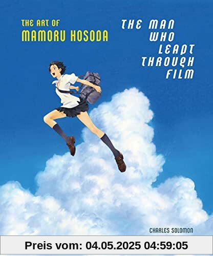 The Man Who Leapt Through Film: The Art of Mamoru Hosoda The Man Who Leapt Through Film: The Art of Mamoru Hosoda