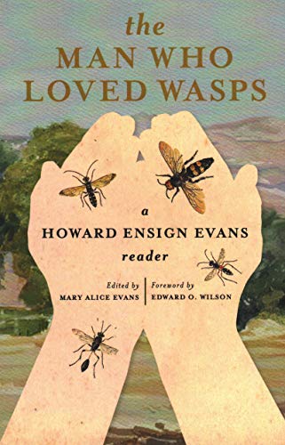 The Man Who Loved Wasps: A Howard Ensign Evans Reader