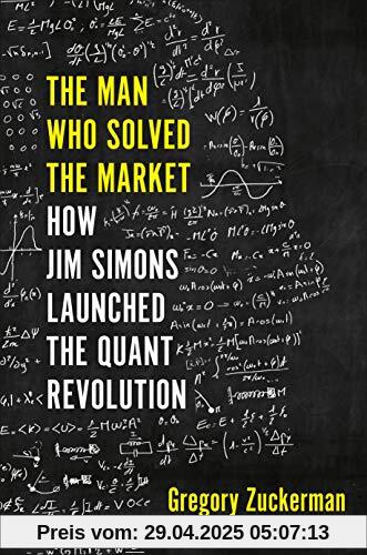 The Man Who Solved the Market: How Jim Simons Launched the Quant Revolution