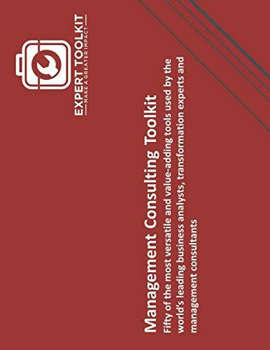 The Management Consulting Toolkit: Fifty of the most versatile and value-adding tools used by ...