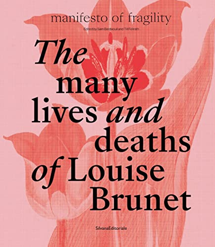 The Many Lives and Deaths of Louise Brunet: Manifesto of Fragility (The 16th Lyon Biennale: manifesto of fragility) von SILVANA