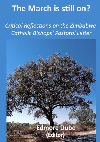 The March is still on?: Critical Reflections on the Zimbabwe Catholic Bishops' Pastoral Letter The March is still on?: Critical Reflections on the Zimbabwe Catholic Bishops' Pastoral Letter