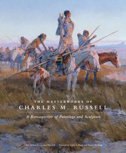 The Masterworks of Charles M. Russell, Volume 6: A Retrospective of Paintings and Sculpture (The Charles M. Russell Center Series on Art and Photography of the American West, 6, Band 6) von University of Oklahoma Press