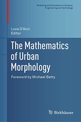 The Mathematics of Urban Morphology (Modeling and Simulation in Science, Engineering and Technology) von Birkhäuser