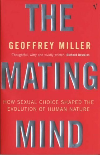 The Mating Mind: How Sexual Choice Shaped the Evolution of Human Nature The Mating Mind: How Sexual Choice Shaped the Evolution of Human Nature