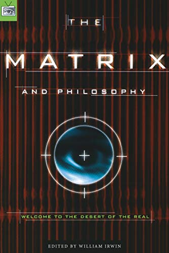 Matrix and Philosophy: Welcome to the Desert of the Real (Popular Culture and Philosophy, 3, Band 3)