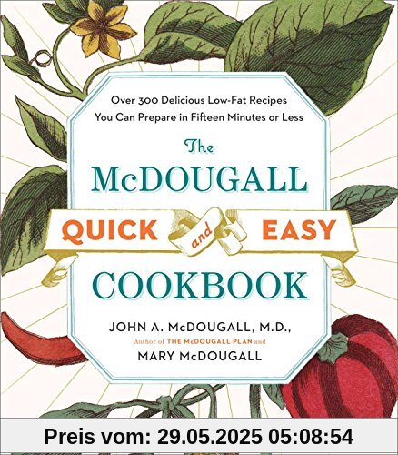 The McDougall Quick and Easy Cookbook: Over 300 Delicious Low-Fat Recipes You Can Prepare in Fifteen Minutes or Less