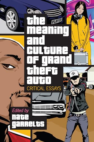 The Meaning and Culture of Grand Theft Auto: Critical Essays
