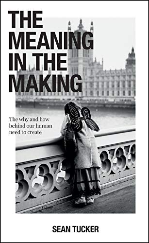 The Meaning in the Making: The Why and How Behind Our Human Need to Create von Rocky Nook