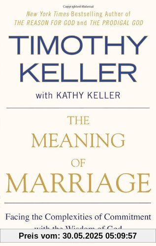 The Meaning of Marriage: Facing the Complexities of Commitment with the Wisdom of God The Meaning of Marriage: Facing the Complexities of Commitment with the Wisdom of God