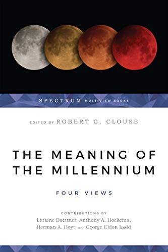 The Meaning of the Millennium: Four Views (Spectrum Multiview Book)