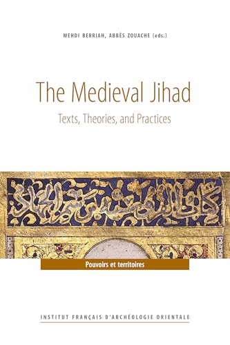 The Medieval Jihad: Texts, Theories, and Practices von IFAO
