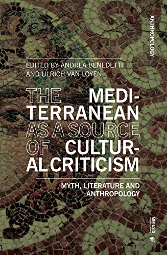 The Mediterranean as a Source of Cultural Criticism.: Myth, Literature, Anthropology: Myth, Literature, and Anthropology von Mimesis