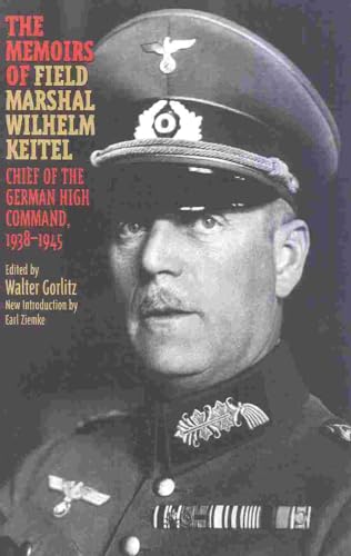 The Memoirs of Field-Marshal Wilhelm Keitel: Chief Of The German High Command, 1938-1945