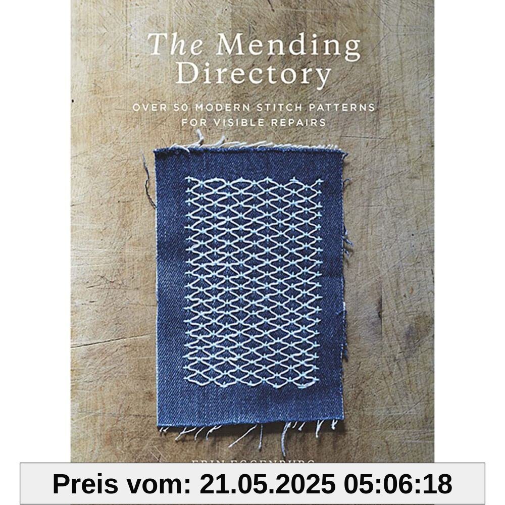 The Mending Directory: Over 50 Modern Stitch Patterns for Visible Repairs The Mending Directory: Over 50 Modern Stitch Patterns for Visible Repairs