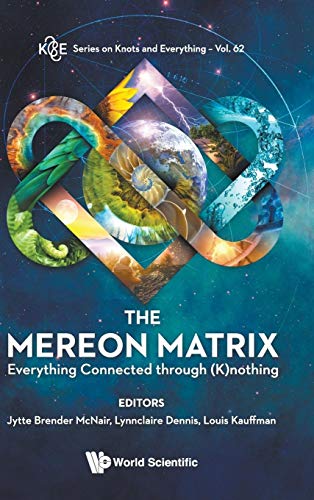 The Mereon Matrix: Everything Connected through (K)nothing (K&e Series on Knots and Everything, 62, Band 62) von Scientific Publishing