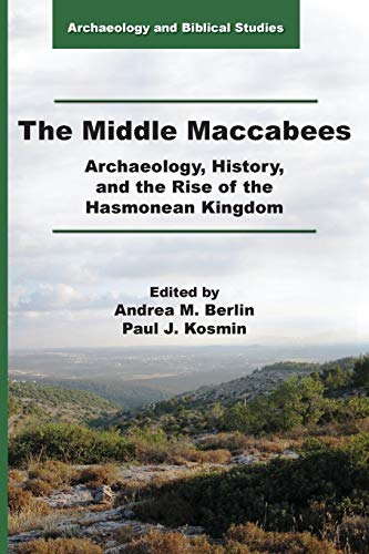 The Middle Maccabees: Archaeology, History, and the Rise of the Hasmonean Kingdom (Archaeology and Biblical Studies, 28)