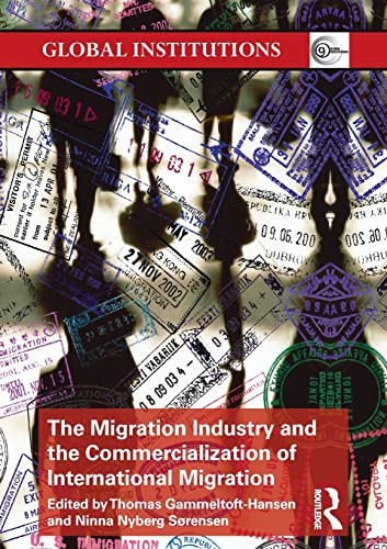 The Migration Industry and the Commercialization of International Migration: The Commercialisation of International Migration (Routledge Global Institutions)