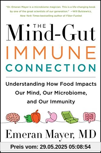The Mind-Gut-Immune Connection: Understanding How Food Impacts Our Mind, Our Microbiome, and Our Immunity