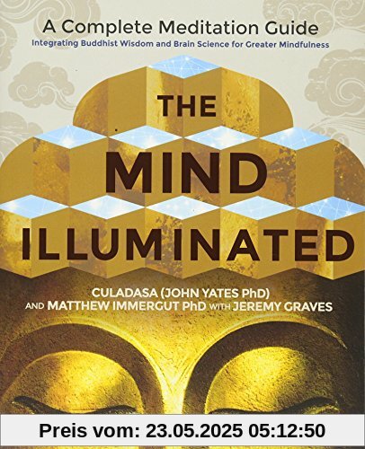 The Mind Illuminated: A Complete Meditation Guide Integrating Buddhist Wisdom and Brain Science for Greater Mindfulness