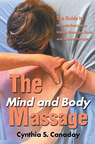 The Mind and Body Massage: The Guide to Ultimate Relaxation Uniting Massage, Music and Aroma T... The Mind and Body Massage: The Guide to Ultimate Relaxation Uniting Massage, Music and Aroma T...