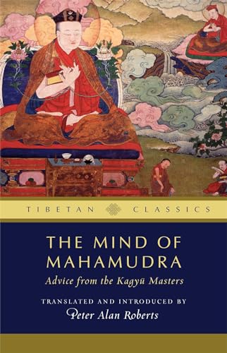 The Mind of Mahamudra: Advice from the Kagyu Masters (Volume 3) (Tibetan Classics)