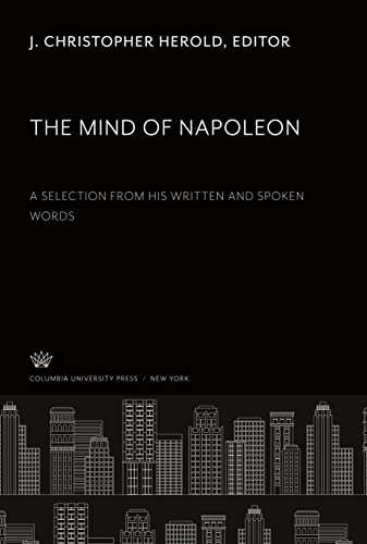 The Mind of Napoleon: A Selection from His Written and Spoken Words von Columbia University Press