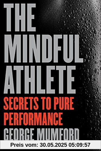 The Mindful Athlete: Secrets to Pure Performance