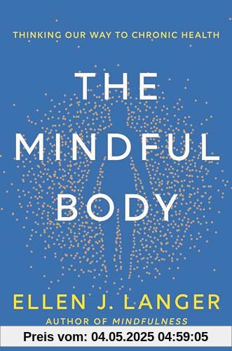The Mindful Body: Thinking Our Way to Chronic Health