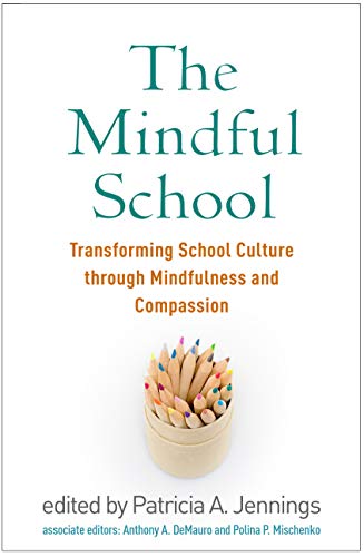 The Mindful School: Transforming School Culture Through Mindfulness and Compassion von GUILFORD PRESS