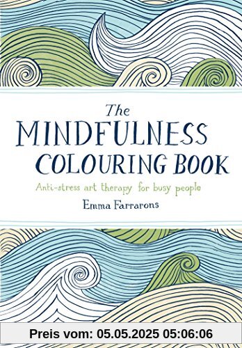 The Mindfulness Colouring Book: Anti-Stress Art Therapy for Busy People