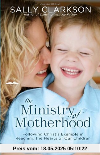 The Ministry of Motherhood: Following Christ's Example in Reaching the Hearts of Our Children