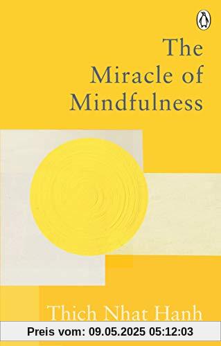 The Miracle Of Mindfulness: The Classic Guide to Meditation by the World's Most Revered Master