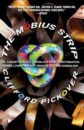 The Mobius Strip: Dr. August Möbius's Marvelous Band in Mathematics, Games, Literature, Art, T...