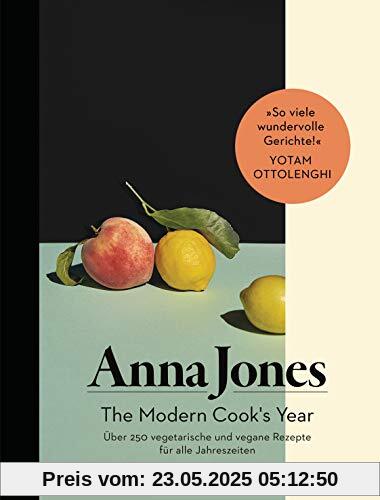 The Modern Cook's Year: Über 250 vegetarische und vegane Rezepte für alle Jahreszeiten