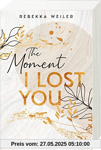 The Moment I Lost You - Lost-Moments-Reihe, Band 1 (Intensive New-Adult-Romance, die unter die Haut geht) (Lost-Moments-Reihe, 1)