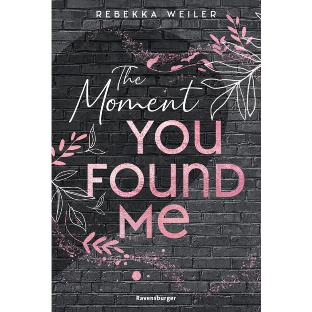 The Moment You Found Me - Lost-Moments-Reihe, Band 2 (Intensive New-Adult-Romanc... The Moment You Found Me - Lost-Moments-Reihe, Band 2 (Intensive New-Adult-Romanc... von Ravensburger Verlag