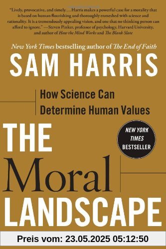 The Moral Landscape: How Science Can Determine Human Values The Moral Landscape: How Science Can Determine Human Values