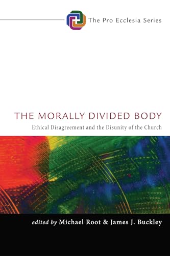 The Morally Divided Body: Ethical Disagreement and the Disunity of the Church (Pro Ecclesia)