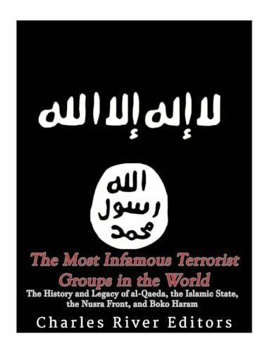 The Most Infamous Terrorist Groups in the World: The History and Legacy of al-Qaeda, the Islam... The Most Infamous Terrorist Groups in the World: The History and Legacy of al-Qaeda, the Islam...