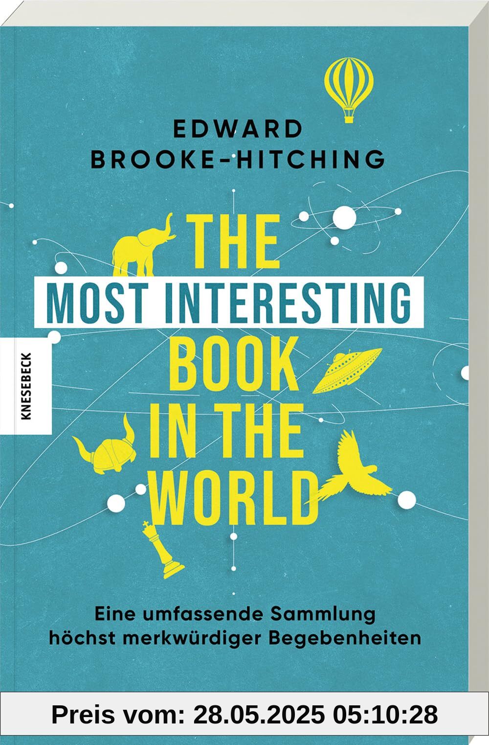 The Most Interesting Book in the World: Eine umfassende Sammlung höchst merkwürdiger Begebenheiten