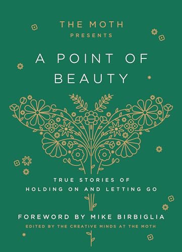 The Moth Presents: A Point of Beauty: True Stories of Holding On and Letting Go von CROWN