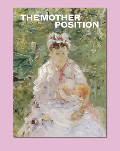 The Mother Position: Kat. CFA Contemporary Fine Arts Berlin The Mother Position: Kat. CFA Contemporary Fine Arts Berlin von SNOECK GENT