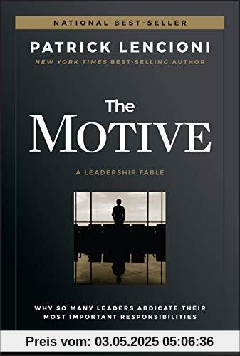 The Motive: Why So Many Leaders Abdicate Their Most Important Responsibilities