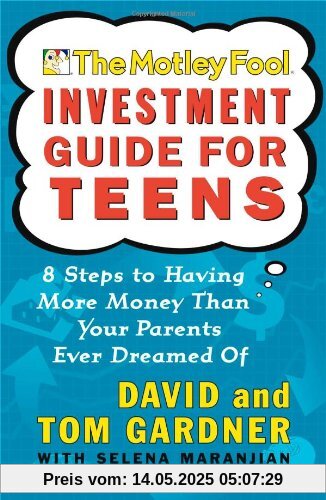 The Motley Fool Investment Guide for Teens: 8 Steps to Having More Money Than Your Parents Ever Dreamed Of