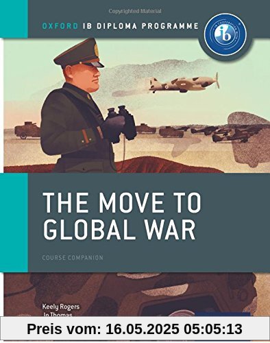 The Move to Global War: Ib History Course Book: Oxford Ib Diploma Program