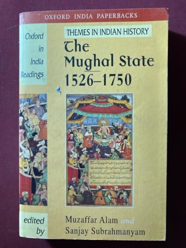 The Mughal State, 1526-1750 (Oxford in India Readings: Themes in Indian History)