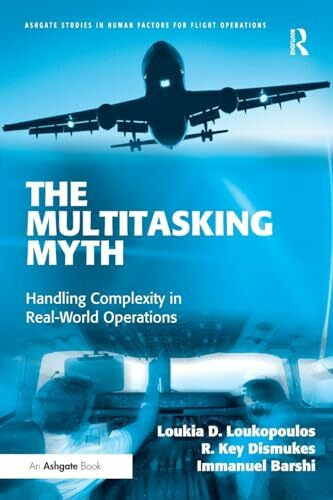 The Multitasking Myth: Handling Complexity in Real-World Operations (Ashgate Studies in Human ...
