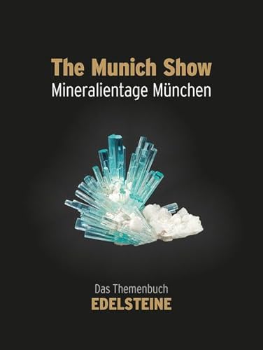The Munich Show. Mineralientage München 2015: Das Themenbuch EDELSTEINE The Munich Show. Mineralientage München 2015: Das Themenbuch EDELSTEINE von Wachholtz