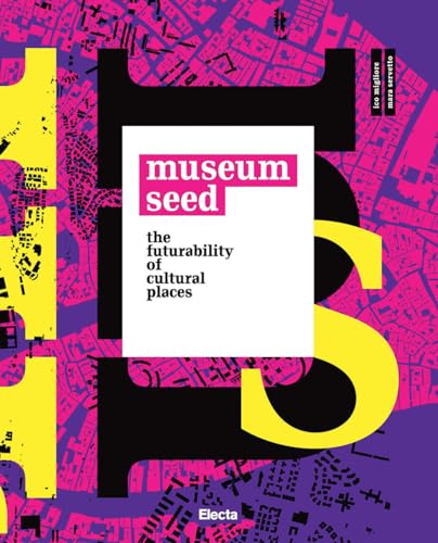 The Museum seed. The futurability of cultural places. Ediz. italiana e inglese (Design & grafica) von Electa